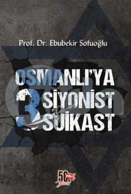 Osmanlı’ya 3 Siyonist Suikast