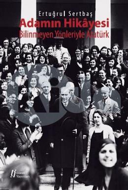 Adamın Hikâyesi - Bilinmeyen Yönleriyle Atatürk