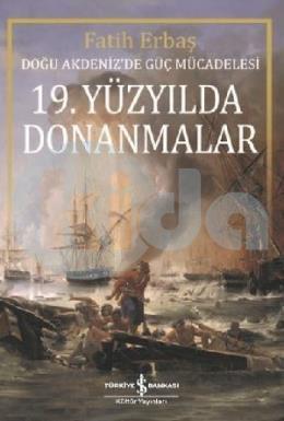 19.Yüzyılda Donanmalar Doğu Akdenizde Güç Mücadelesi