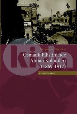Templer ve Yahudiler Osmanlı Filistininde Alman Kolonileri (1869-1917)