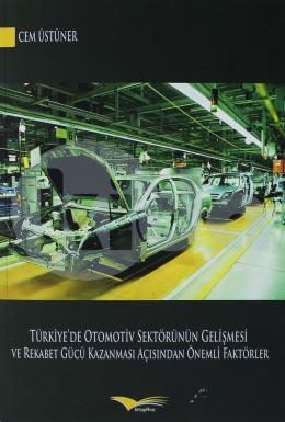 Türkiyede Otomotiv Sektörünün Gelişmesi ve Rekabet Gücü Kazanması Açısından Önemli Faktörler