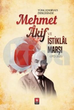 Türk Edebiyatı Dergisinde Mehmet Akif ve İstiklal Marşı (1972-2021)