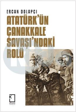 Atatürkün Çanakkale Savaşındaki Rolü (Ciltli)