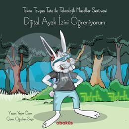 Tekno Tavşan Tata İle Teknolojik Masallar Serüveni-Dijital Ayak İzini Öğreniyorum