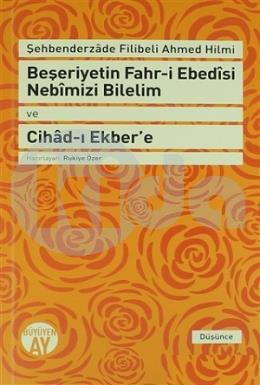 Beşeriyetin Fahr-i Ebedisi Nebimizi Bilelim ve Cihad-ı Ekbere: Şehbenderzade Filibeli Ahmed Hilmi