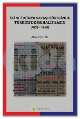 İkinci Dünya Savaşı Sürecinde Türkiye’de Muhalif Basın (1939-1945)