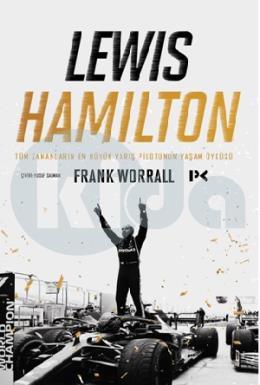 Lewis Hamilton: Tüm Zamanların En Büyük Yarış Pilotunun Yaşam Öyküsü