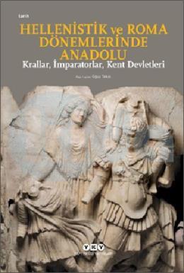 Hellenistik ve Roma Dönemlerinde Anadolu: Krallar, İmparatorlar, Kent Devletleri - Küçük Boy