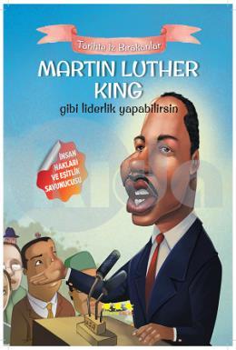 Tarihte İz Bırakanlar-Martin Luther King Gibi Liderlik Yapabilirsin