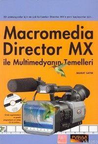 Macromedia Director MX ile Multimedyanın Temelleri (3D Animasyonlar İçin En Çok Kullanılan Director MX’e Yeni Başlayanlar İçin)