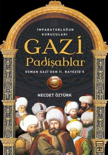 Gazi Padişahlar: İmparotorluğun Kurucuları