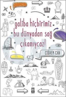 Galiba Hiçbirimiz Bu Dünyadan Sağ Çıkamıycaz!