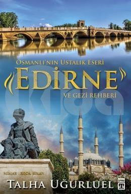 Osmanlının Ustalık Eseri - Edirne ve Gezi Rehberi