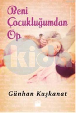 Beni Çocukluğumdan Öp