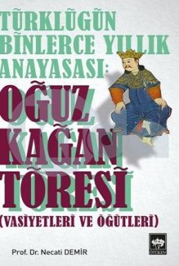 Türklüğün Binlerce Yıllık Anayasası - Oğuz Kağan Töresi