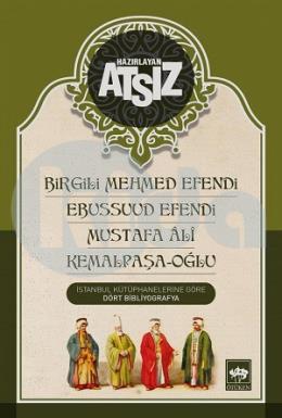 Birgili Mehmed Efendi - Ebussuud Efendi - Mustafa Ali - Kemalpaşa / Oğlu