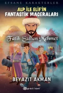 Fatih Sultan Mehmet; Alp İle Elifin Fantastik Maceraları