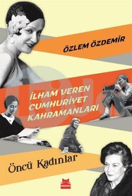 İlham Veren Cumhuriyet Kahramanları - Öncü Kadınlar