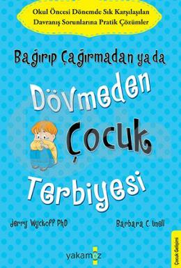 Bağırıp Çağırmadan ya da Dövmeden Çocuk Terbiyesi