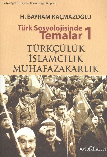 Türk Sosyolojisinde Temalar 1: Türkçülük - İslamcılık - Muhafazakarlık