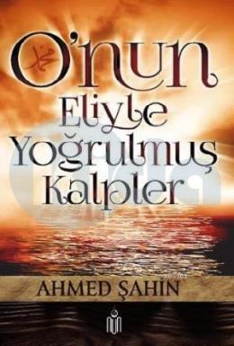 Onun Eliyle Yoğrulmuş Kalpler