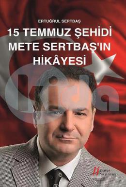 15 Temmuz Şehidi Mete Sertbaşın Hikayesi