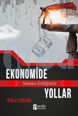 Ekonomide Sonuna Geldiğimiz Yollar