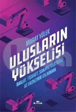 Ulusların Yükselişi İmalat Ticaret Sanayi Politikası ve Ekonomik Kalkınma