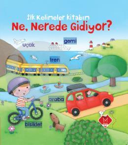 İlk Kelimeler Kitabım - Ne Nerede Gidiyor?