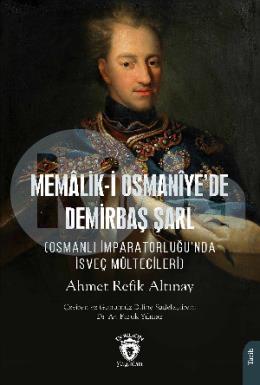 Memaliki Osmanîye’de Demirbaş Şarl *Osmanlı İmparatorluğunda İsveç Mültecileri)