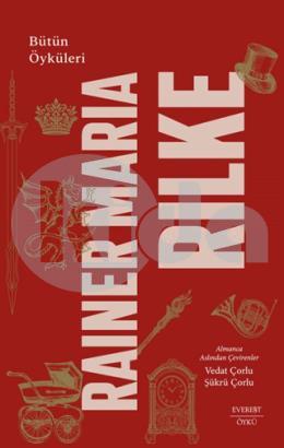 Rainer Maria Rilke: Bütün Öyküleri (Ciltli)