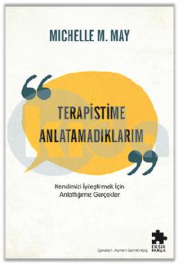 Terapistime Anlatamadıklarım Kendimizi İyileştirmek İçin Anlattığımız Gerçekler
