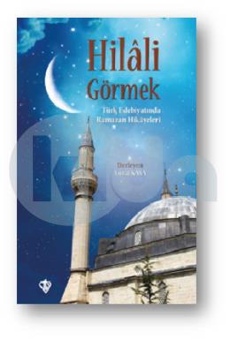 Hilali Görmek Türk Edebiyatında Ramazan Hikayeleri