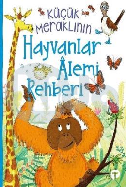 Küçük Meraklının Hayvanlar Alemi Rehberi