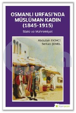Osmanlı Urfasında Müslüman Kadın (1845-1915) Statü ve Mahremiyet