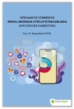 Dünya ve Türkiyede Sosyal Medyada Etkileyici Pazarlama (Influencer Marketing)