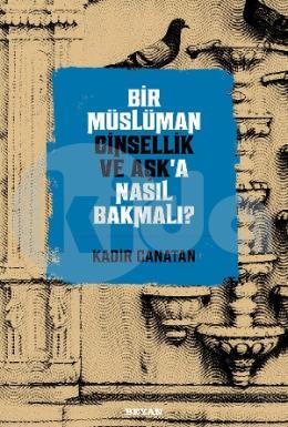 Bir Müslüman Cinsellik ve Aşka Nasıl Bakmalı?