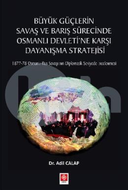 Büyük Güçlerin Savaş ve Barış Sürecinde Osmanlı Devletine Karşı Dayanışma Stratejisi