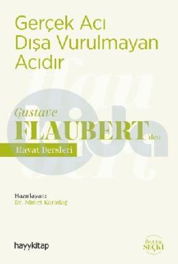 Gerçek Acı Dışa Vurulmayan Acıdır - Gustave Flaubert den Hayat Dersleri