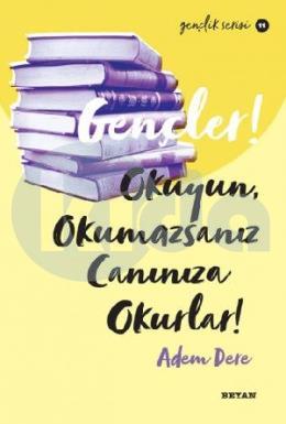 Gençler, Okuyun, Okumazsanız, Canınıza Okurlar!