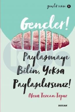 Gençler, Paylaşmayı Bilin, Yoksa Paylaşılırsınız!