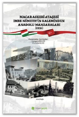 Macar Askeri Ataşesi Imre Nemethin Kaleminden Anadolu Manzaraları (1932)
