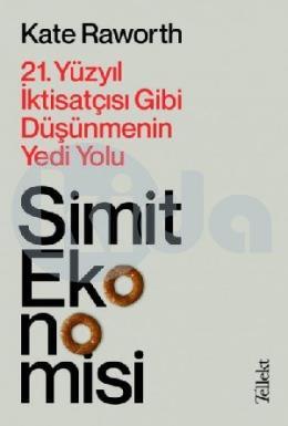 Simit Ekonomisi: 21.Yüzyıl İktisatçısı Gibi Düşünmenin Yedi Yolu