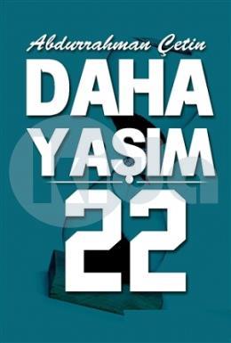 Daha Yaşım 22