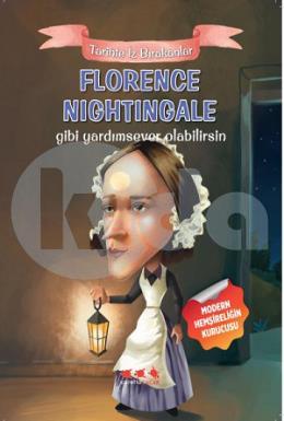 Tarihte İz Bırakanlar-Florence Nightingale Gibi Yardımsever Olabilirsin