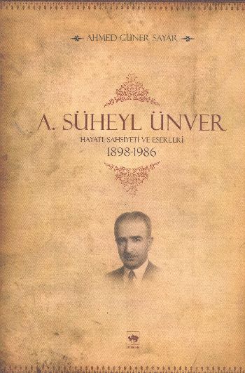 A. Süheyl Ünver Hayatı, Şahsiyeti ve Eserleri 1898-1986