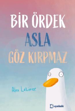 Bir Ördek Asla Göz Kırpmaz (Ciltli)