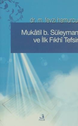 Mukatil b. Süleyman ve İlk Fıkhı Tefsir