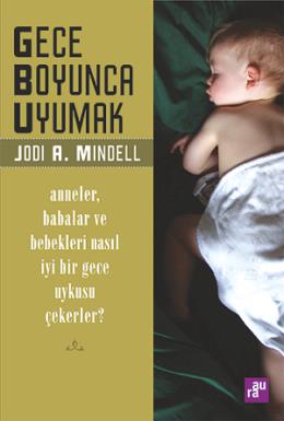 Gece Boyunca Uyumak: Anneler, Babalar ve Bebekleri Nasıl İyi Bir Gece Uykusu Çekerler?
